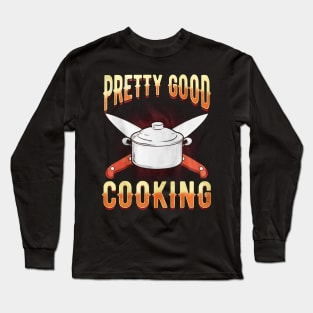 Pretty Good Cooking Long Sleeve T-Shirt